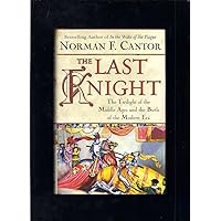 The Last Knight: The Twilight of the Middle Ages and the Birth of the Modern Era The Last Knight: The Twilight of the Middle Ages and the Birth of the Modern Era Hardcover Kindle Paperback