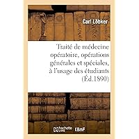 Traité de Médecine Opératoire, Opérations Générales Et Spéciales, À l'Usage Des Étudiants: Et Des Praticiens (Sciences) (French Edition) Traité de Médecine Opératoire, Opérations Générales Et Spéciales, À l'Usage Des Étudiants: Et Des Praticiens (Sciences) (French Edition) Paperback