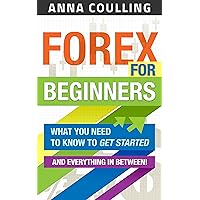 Forex For Beginners: What you need to know to get started, and everything in between