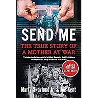 Send Me: The True Story of a Mother at War Send Me: The True Story of a Mother at War Hardcover Audible Audiobook Kindle Paperback Audio CD