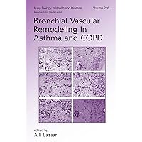 Bronchial Vascular Remodeling in Asthma and COPD (Lung Biology in Health and Disease Book 216) Bronchial Vascular Remodeling in Asthma and COPD (Lung Biology in Health and Disease Book 216) Kindle Hardcover