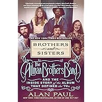 Brothers and Sisters: The Allman Brothers Band and the Inside Story of the Album That Defined the '70s Brothers and Sisters: The Allman Brothers Band and the Inside Story of the Album That Defined the '70s Hardcover Audible Audiobook Kindle Paperback
