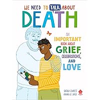 We Need to Talk About Death: An IMPORTANT Book About Grief, Celebrations, and Love We Need to Talk About Death: An IMPORTANT Book About Grief, Celebrations, and Love Flexibound Audible Audiobook Kindle Paperback