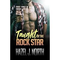 Taught by the Rock Star: A Curvy Woman Steamy Instalove Romance (First Times in Trout Creek Book 9) Taught by the Rock Star: A Curvy Woman Steamy Instalove Romance (First Times in Trout Creek Book 9) Kindle