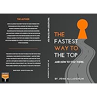 The Fastest way to the Top: …And How to Stay There. The Fastest way to the Top: …And How to Stay There. Kindle Paperback