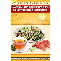 The Natural and Drug-Free Rxs To Lower Blood Pressure! The Food and Beverages That'll Lower Blood Pressure!
