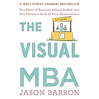 The Visual Mba: Two Years of Business School Packed into One Priceless Book of Pure Awesomeness The Visual Mba: Two Years of Business School Packed into One Priceless Book of Pure Awesomeness Kindle Paperback Hardcover