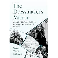 The Dressmaker's Mirror: Sudden Death, Genetics, and a Jewish Family's Secret The Dressmaker's Mirror: Sudden Death, Genetics, and a Jewish Family's Secret Kindle Hardcover