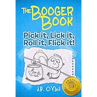The Booger Book: Pick it, Lick it, Roll it, Flick it! - A Hilarious Book for Kids Age 7-9 (The Disgusting Adventures of Milo Snotrocket 1)