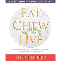 Eat, Chew, Live: 4 Revolutionary Ideas to Prevent Diabetes, Lose Weight and Enjoy Food Eat, Chew, Live: 4 Revolutionary Ideas to Prevent Diabetes, Lose Weight and Enjoy Food Kindle Paperback