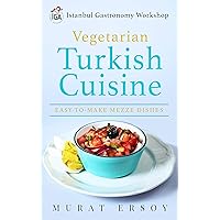 I.G.A Vegetarian Turkish Cuisine: EASY-TO-MAKE MEZZE DISHES I.G.A Vegetarian Turkish Cuisine: EASY-TO-MAKE MEZZE DISHES Kindle Unbound