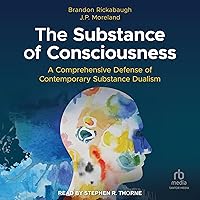 The Substance of Consciousness: A Comprehensive Defense of Contemporary Substance Dualism The Substance of Consciousness: A Comprehensive Defense of Contemporary Substance Dualism Audible Audiobook Paperback Kindle Hardcover Audio CD