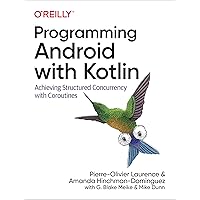 Programming Android with Kotlin: Achieving Structured Concurrency with Coroutines Programming Android with Kotlin: Achieving Structured Concurrency with Coroutines Paperback Kindle