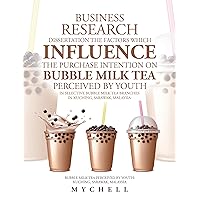 Business Research Dissertation the Factors Which Influence the Purchase Intention on Bubble Milk Tea Perceived by Youth in Selective Bubble Milk Tea Branches ... by Youth : Kuching, Sarawak, Malaysia Business Research Dissertation the Factors Which Influence the Purchase Intention on Bubble Milk Tea Perceived by Youth in Selective Bubble Milk Tea Branches ... by Youth : Kuching, Sarawak, Malaysia Kindle Paperback