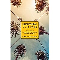 Unnatural Habitat: The Native and Exotic Wildlife of Los Angeles Unnatural Habitat: The Native and Exotic Wildlife of Los Angeles Paperback Kindle