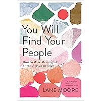 You Will Find Your People: How to Make Meaningful Friendships as an Adult You Will Find Your People: How to Make Meaningful Friendships as an Adult Hardcover Audible Audiobook Kindle Paperback
