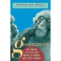 Good Natured: The Origins of Right and Wrong in Humans and Other Animals Good Natured: The Origins of Right and Wrong in Humans and Other Animals Paperback Kindle Hardcover