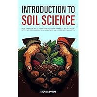 Introduction to Soil Science: From Formation and Classification to Physical, Chemical, and Biological Properties, Fertility and Nutrient Management, and ... and Conservation (Sustainable Agriculture) Introduction to Soil Science: From Formation and Classification to Physical, Chemical, and Biological Properties, Fertility and Nutrient Management, and ... and Conservation (Sustainable Agriculture) Kindle Paperback