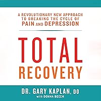 Total Recovery: Solving the Mystery of Chronic Pain and Depression Total Recovery: Solving the Mystery of Chronic Pain and Depression Audible Audiobook Hardcover Kindle Paperback Audio CD