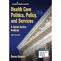 Health Care Politics, Policy, and Services: A Social Justice Analysis Health Care Politics, Policy, and Services: A Social Justice Analysis Paperback Kindle