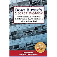 Boat Buyer's Secret Weapon: To Avoid Expensive, Frustrating, and Embarrassing Blunders When Buying a New or Used Boat Boat Buyer's Secret Weapon: To Avoid Expensive, Frustrating, and Embarrassing Blunders When Buying a New or Used Boat Kindle Paperback