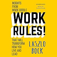 Work Rules!: Insights from Inside Google That Will Transform How You Live and Lead Work Rules!: Insights from Inside Google That Will Transform How You Live and Lead Audible Audiobook Paperback Kindle Hardcover Mass Market Paperback Audio CD