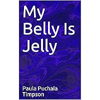 My Belly Is Jelly My Belly Is Jelly Kindle Paperback