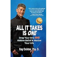 All It Takes Is One: Drop Your One BIG Hidden Belief and Master Your Life All It Takes Is One: Drop Your One BIG Hidden Belief and Master Your Life Kindle Paperback Hardcover