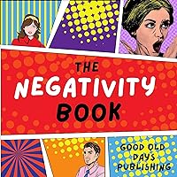 The NEGATIVITY Book: A (not so) positive guide on how to enjoy your life (Unique, Weird and Funny Stuff) The NEGATIVITY Book: A (not so) positive guide on how to enjoy your life (Unique, Weird and Funny Stuff) Kindle Paperback