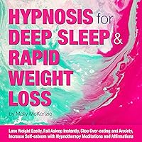 HYPNOSIS for DEEP SLEEP and RAPID WEIGHT LOSS: Lose Weight Easily, Fall Asleep Instantly, Stop Over-eating and Anxiety, Increase Self-esteem with Hypnotherapy Meditations and Affirmations HYPNOSIS for DEEP SLEEP and RAPID WEIGHT LOSS: Lose Weight Easily, Fall Asleep Instantly, Stop Over-eating and Anxiety, Increase Self-esteem with Hypnotherapy Meditations and Affirmations Kindle