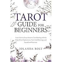 Tarot Guide For Beginners: Learn How to Do an Intuitive Tarot Reading with the Help of Easy Explanations, Tarot Card Meanings, and Spreads and Exercises Tarot Guide For Beginners: Learn How to Do an Intuitive Tarot Reading with the Help of Easy Explanations, Tarot Card Meanings, and Spreads and Exercises Kindle Paperback