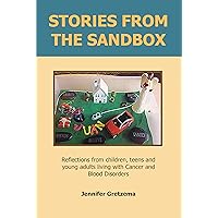 Stories from the Sandbox: Reflections from children, teens and young adults living with Cancer and Blood Disorders
