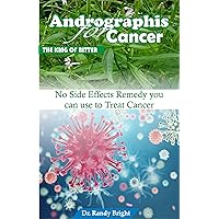 Andrographis for Cancer (The King of Bitter): No Side Effects Remedy you can use to Treat Cancer Andrographis for Cancer (The King of Bitter): No Side Effects Remedy you can use to Treat Cancer Kindle Paperback