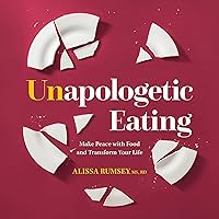 Unapologetic Eating: Make Peace with Food and Transform Your Life Unapologetic Eating: Make Peace with Food and Transform Your Life Audible Audiobook Hardcover Kindle