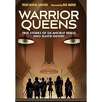 Warrior Queens: True Stories of Six Ancient Rebels Who Slayed History Warrior Queens: True Stories of Six Ancient Rebels Who Slayed History Hardcover Kindle