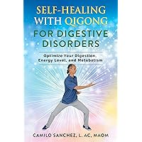 Self-Healing with Qigong for Digestive Disorders: Optimize Your Digestion, Energy Level, and Metabolism Self-Healing with Qigong for Digestive Disorders: Optimize Your Digestion, Energy Level, and Metabolism Kindle Paperback