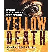 The Secret of the Yellow Death: A True Story of Medical Sleuthing The Secret of the Yellow Death: A True Story of Medical Sleuthing Kindle Hardcover Audible Audiobook Paperback Audio CD