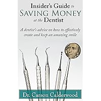 Insider's Guide to Saving Money at the Dentist: A Dentist's Advice on How to Effectively Create and Keep an Amazing Smile Insider's Guide to Saving Money at the Dentist: A Dentist's Advice on How to Effectively Create and Keep an Amazing Smile Kindle Paperback