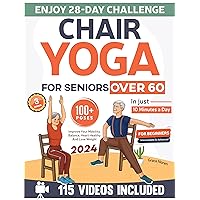 Chair Yoga for Seniors over 60 for Beginners, Intermediate & Advanced: Improve Your Mobility, Balance, Hearth Healthy and Lose Weight in just 10 Minutes a Day. Enjoy 28-Day Challenge and 100+ Poses Chair Yoga for Seniors over 60 for Beginners, Intermediate & Advanced: Improve Your Mobility, Balance, Hearth Healthy and Lose Weight in just 10 Minutes a Day. Enjoy 28-Day Challenge and 100+ Poses Kindle Paperback