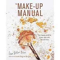 The Make-up Manual: Your beauty guide for brows, eyes, skin, lips and more The Make-up Manual: Your beauty guide for brows, eyes, skin, lips and more Hardcover Kindle Spiral-bound