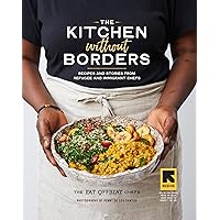 The Kitchen without Borders: Recipes and Stories from Refugee and Immigrant Chefs The Kitchen without Borders: Recipes and Stories from Refugee and Immigrant Chefs Hardcover Kindle