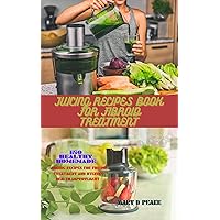 Juicing recipes for fibroid treatment: 150 healthy homemade juicing recipes for fibroid treatment and uterine health improvement Juicing recipes for fibroid treatment: 150 healthy homemade juicing recipes for fibroid treatment and uterine health improvement Kindle Paperback