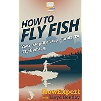 How To Fly Fish: Your Step By Step Guide To Fly Fishing