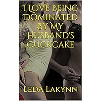 I Love Being Dominated By My Husband's Cuckcake (The Cuckquean Diaries Book 2) I Love Being Dominated By My Husband's Cuckcake (The Cuckquean Diaries Book 2) Kindle