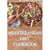 THE EASY MEDITERANEAN DIET COOKBOOK 2021: The Complete Guide on How to Effectively Lose Weight Fast, Affordable Recipes that Beginners and Busy People Can Do THE EASY MEDITERANEAN DIET COOKBOOK 2021: The Complete Guide on How to Effectively Lose Weight Fast, Affordable Recipes that Beginners and Busy People Can Do Kindle Paperback