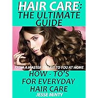 Hair Care : The Ultimate Guide: How to's on Every Day Hair Care (hair, beauty grooming & style, hair care rehab, hair care book, hair care tips, how to grow healthy hair, hair loss) Hair Care : The Ultimate Guide: How to's on Every Day Hair Care (hair, beauty grooming & style, hair care rehab, hair care book, hair care tips, how to grow healthy hair, hair loss) Kindle