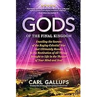 Gods of the Final Kingdom: Unveiling the Secrets of the Raging Celestial War that Ultimately Results in the Restitution of All Things Brought to Life in the Theater of Your Mind and Soul Gods of the Final Kingdom: Unveiling the Secrets of the Raging Celestial War that Ultimately Results in the Restitution of All Things Brought to Life in the Theater of Your Mind and Soul Paperback Kindle