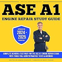 ASE A1 Engine Repair Study Guide: Complete Review & Test Prep for the ASE A1 Engine Repair Exam: With Three Full-Length Practice Tests & Answers ASE A1 Engine Repair Study Guide: Complete Review & Test Prep for the ASE A1 Engine Repair Exam: With Three Full-Length Practice Tests & Answers Audible Audiobook Kindle