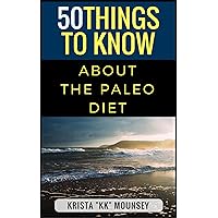 50 Things to Know About the Paleo Diet: The Beginners Guide to the Paleo Diet (50 Things to Know Health) 50 Things to Know About the Paleo Diet: The Beginners Guide to the Paleo Diet (50 Things to Know Health) Kindle Audible Audiobook