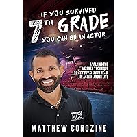 If You Survived 7th Grade, You Can Be an Actor: Applying the Meisner Technique to Get Outta Your Head in Acting and in Life If You Survived 7th Grade, You Can Be an Actor: Applying the Meisner Technique to Get Outta Your Head in Acting and in Life Kindle Audible Audiobook Paperback